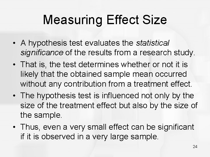 Measuring Effect Size • A hypothesis test evaluates the statistical significance of the results