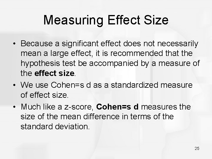 Measuring Effect Size • Because a significant effect does not necessarily mean a large