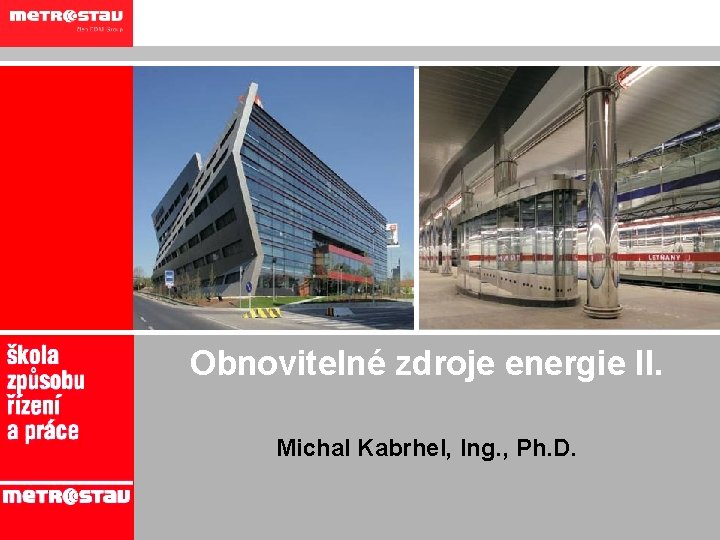 Obnovitelné zdroje energie II. Michal Kabrhel, Ing. , Ph. D. 