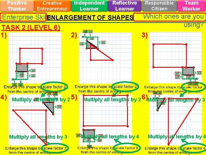 Positive Thinker Creative Entrepreneur Independent Learner Reflective Learner Enterprise Skills ENLARGEMENT OF SHAPES TASK Positive Thinker Creative Entrepreneur Independent Learner Reflective Learner Enterprise Skills ENLARGEMENT OF SHAPES TASK