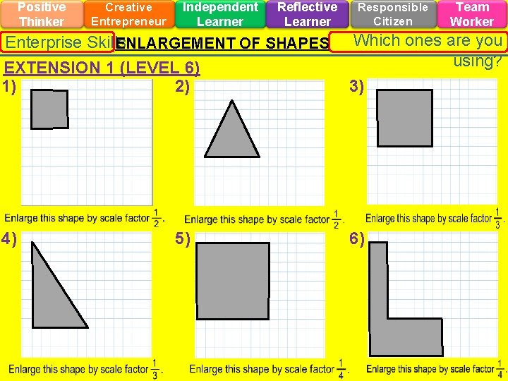 Positive Thinker Creative Entrepreneur Independent Learner Reflective Learner Enterprise Skills ENLARGEMENT OF SHAPES Responsible Positive Thinker Creative Entrepreneur Independent Learner Reflective Learner Enterprise Skills ENLARGEMENT OF SHAPES Responsible