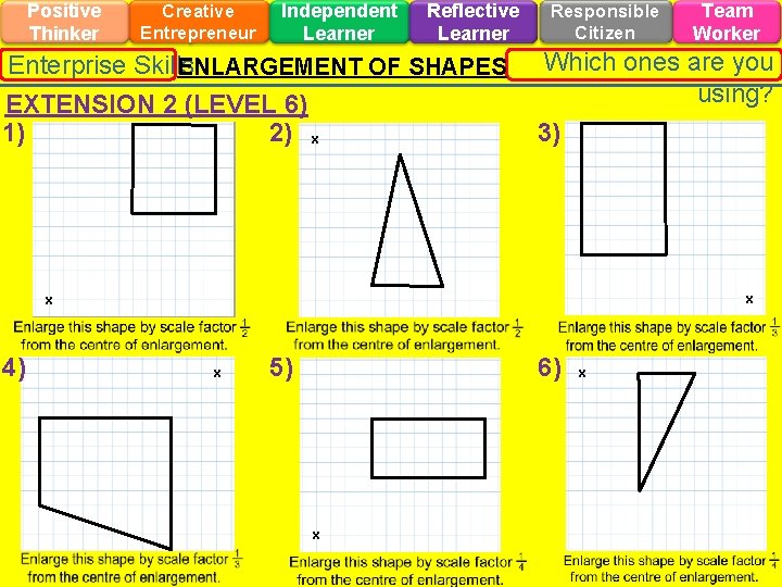 Positive Thinker Creative Entrepreneur Independent Learner Reflective Learner Enterprise Skills ENLARGEMENT OF SHAPES EXTENSION Positive Thinker Creative Entrepreneur Independent Learner Reflective Learner Enterprise Skills ENLARGEMENT OF SHAPES EXTENSION