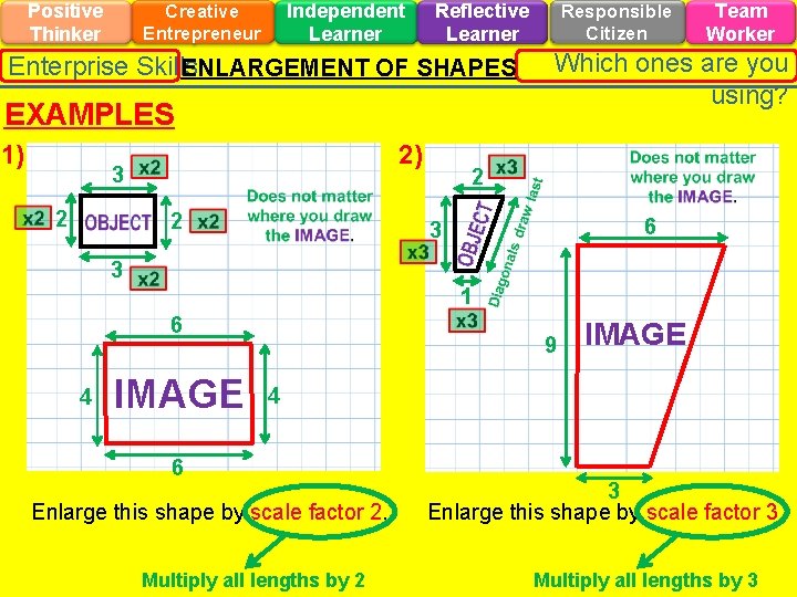 Positive Thinker Independent Learner Creative Entrepreneur Reflective Learner Enterprise Skills ENLARGEMENT OF SHAPES EXAMPLES Positive Thinker Independent Learner Creative Entrepreneur Reflective Learner Enterprise Skills ENLARGEMENT OF SHAPES EXAMPLES