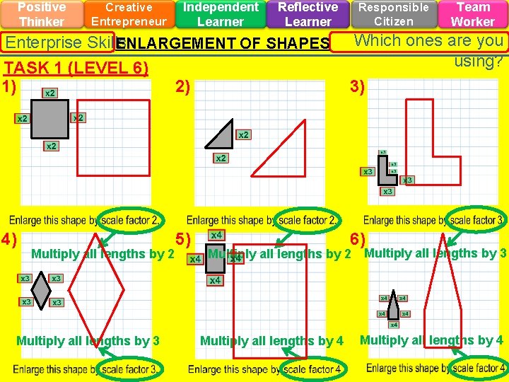 Positive Thinker Creative Entrepreneur Independent Learner Reflective Learner Enterprise Skills ENLARGEMENT OF SHAPES Responsible