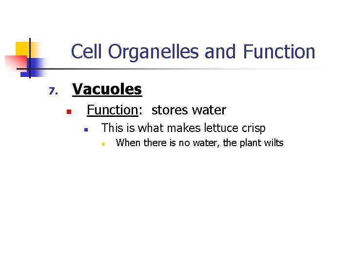 Cell Organelles and Function Vacuoles 7. n Function: stores water n This is what Cell Organelles and Function Vacuoles 7. n Function: stores water n This is what