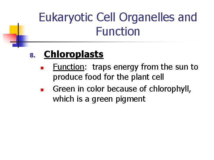 Eukaryotic Cell Organelles and Function Chloroplasts 8. n n Function: traps energy from the Eukaryotic Cell Organelles and Function Chloroplasts 8. n n Function: traps energy from the