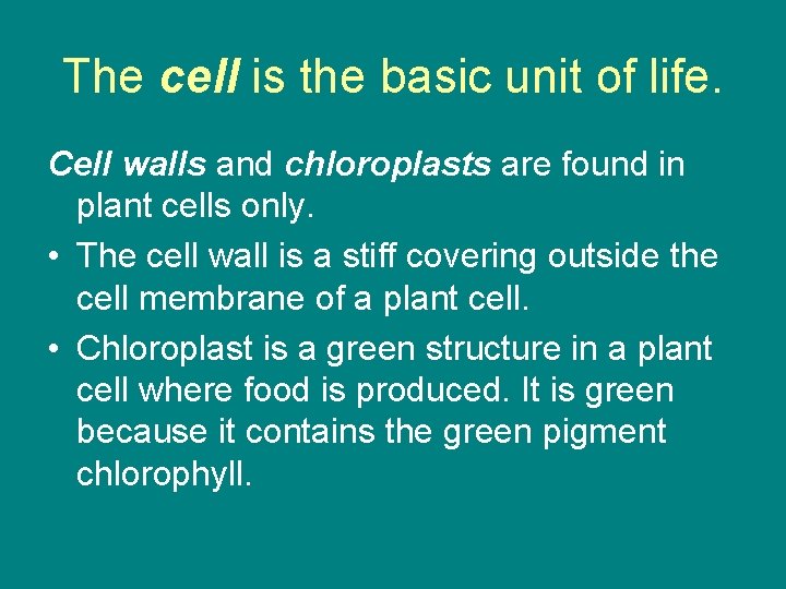 The cell is the basic unit of life. Cell walls and chloroplasts are found The cell is the basic unit of life. Cell walls and chloroplasts are found