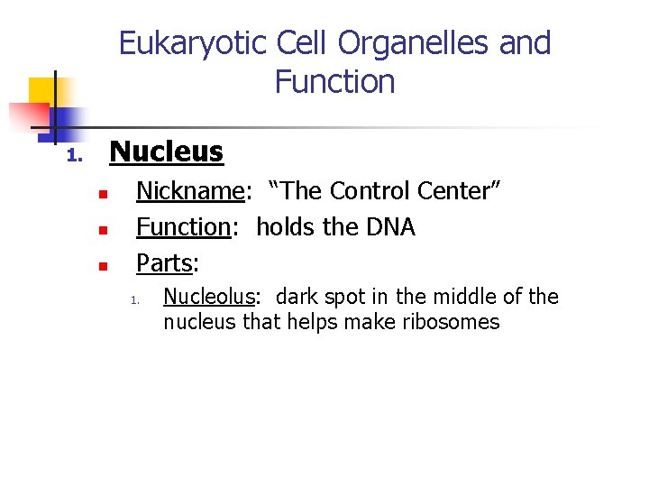 Eukaryotic Cell Organelles and Function Nucleus 1. n n n Nickname: “The Control Center” Eukaryotic Cell Organelles and Function Nucleus 1. n n n Nickname: “The Control Center”