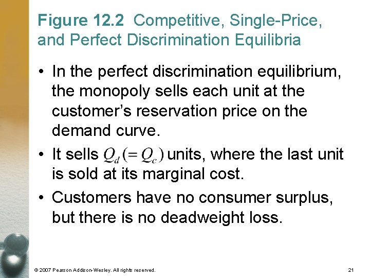 Figure 12. 2 Competitive, Single-Price, and Perfect Discrimination Equilibria • In the perfect discrimination
