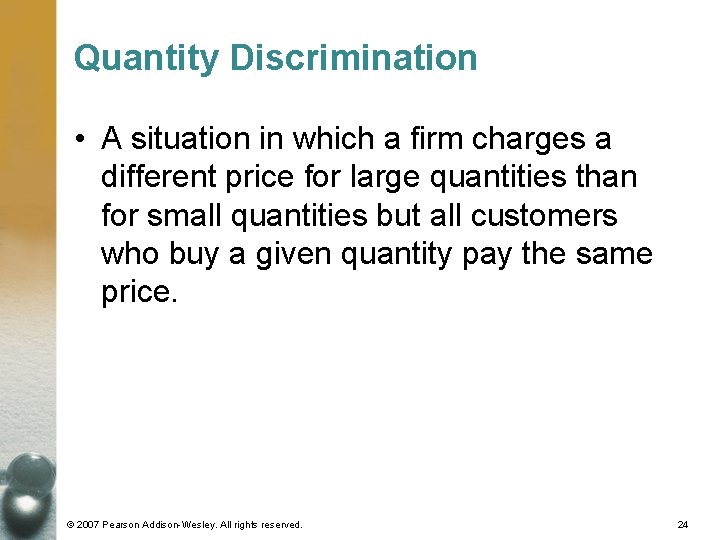 Quantity Discrimination • A situation in which a firm charges a different price for