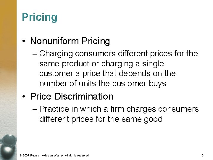 Pricing • Nonuniform Pricing – Charging consumers different prices for the same product or