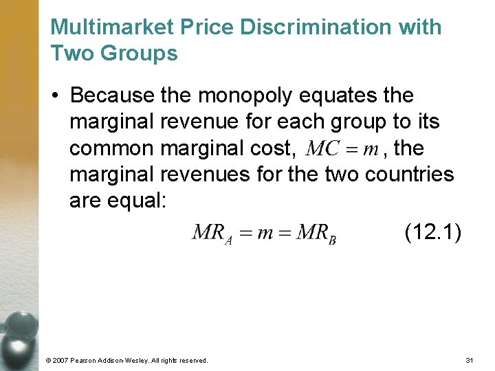 Multimarket Price Discrimination with Two Groups • Because the monopoly equates the marginal revenue