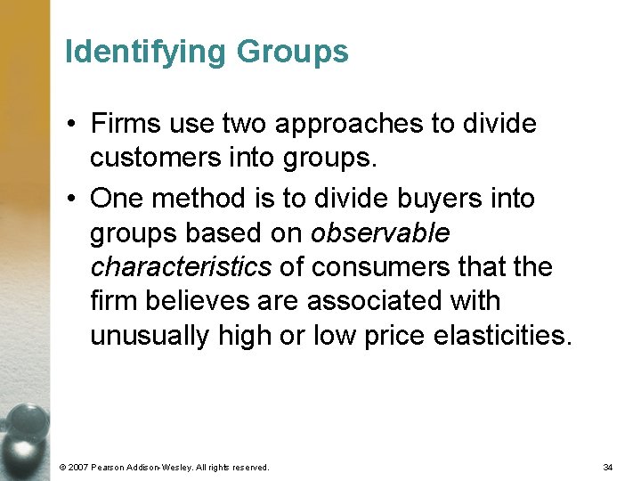 Identifying Groups • Firms use two approaches to divide customers into groups. • One