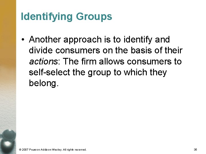 Identifying Groups • Another approach is to identify and divide consumers on the basis