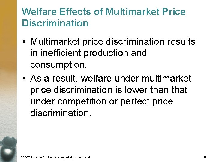 Welfare Effects of Multimarket Price Discrimination • Multimarket price discrimination results in inefficient production