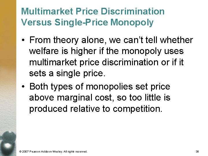 Multimarket Price Discrimination Versus Single-Price Monopoly • From theory alone, we can’t tell whether