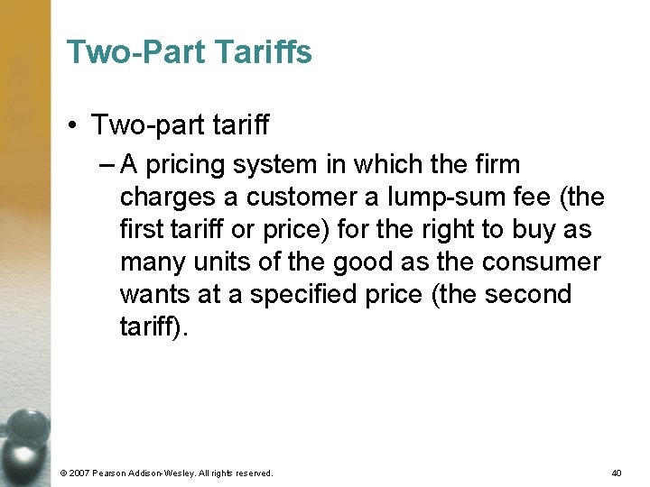 Two-Part Tariffs • Two-part tariff – A pricing system in which the firm charges