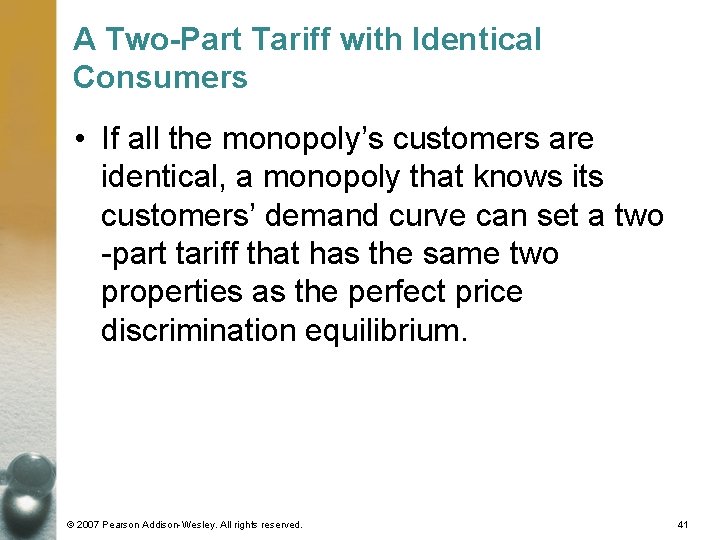 A Two-Part Tariff with Identical Consumers • If all the monopoly’s customers are identical,