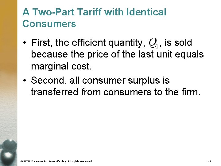 A Two-Part Tariff with Identical Consumers • First, the efficient quantity, , is sold