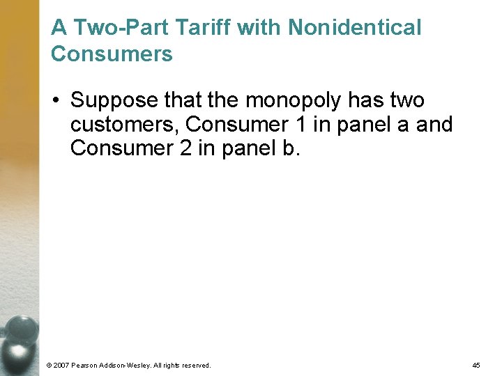 A Two-Part Tariff with Nonidentical Consumers • Suppose that the monopoly has two customers,