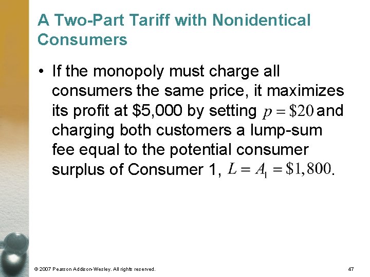 A Two-Part Tariff with Nonidentical Consumers • If the monopoly must charge all consumers