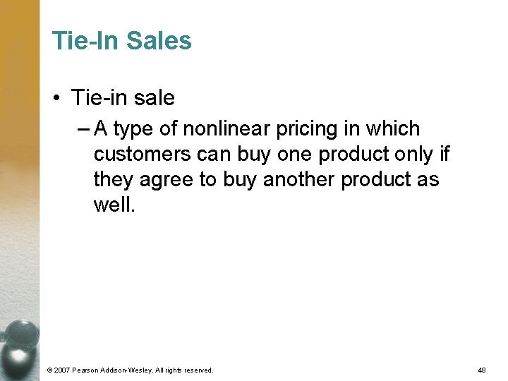 Tie-In Sales • Tie-in sale – A type of nonlinear pricing in which customers