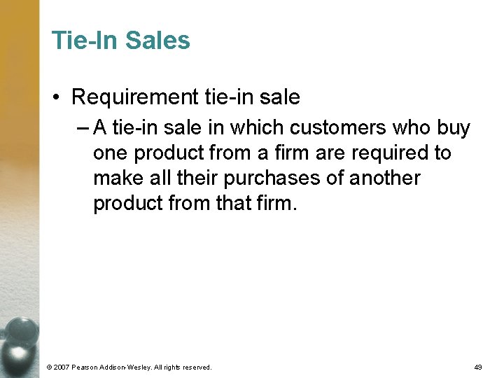 Tie-In Sales • Requirement tie-in sale – A tie-in sale in which customers who