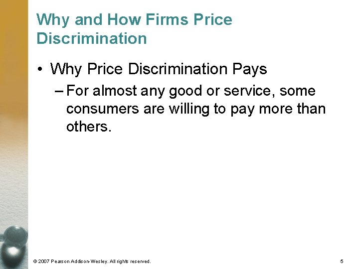 Why and How Firms Price Discrimination • Why Price Discrimination Pays – For almost