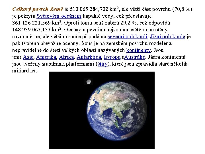 Celkový povrch Země je 510 065 284, 702 km 2, ale větší část povrchu