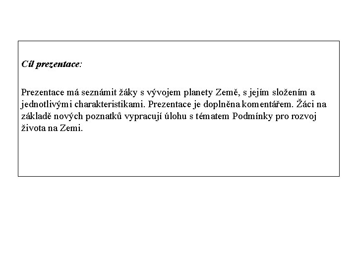 Cíl prezentace: Prezentace má seznámit žáky s vývojem planety Země, s jejím složením a