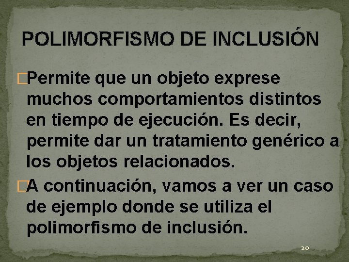 POLIMORFISMO DE INCLUSIÓN �Permite que un objeto exprese muchos comportamientos distintos en tiempo de POLIMORFISMO DE INCLUSIÓN �Permite que un objeto exprese muchos comportamientos distintos en tiempo de