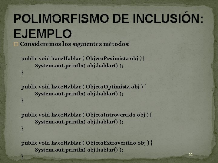 POLIMORFISMO DE INCLUSIÓN: EJEMPLO � Consideremos los siguientes métodos: public void hace. Hablar ( POLIMORFISMO DE INCLUSIÓN: EJEMPLO � Consideremos los siguientes métodos: public void hace. Hablar (