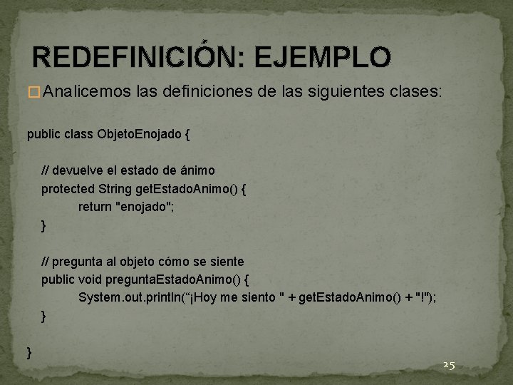 REDEFINICIÓN: EJEMPLO � Analicemos las definiciones de las siguientes clases: public class Objeto. Enojado REDEFINICIÓN: EJEMPLO � Analicemos las definiciones de las siguientes clases: public class Objeto. Enojado