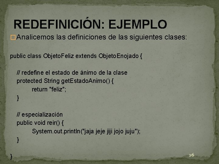 REDEFINICIÓN: EJEMPLO � Analicemos las definiciones de las siguientes clases: public class Objeto. Feliz REDEFINICIÓN: EJEMPLO � Analicemos las definiciones de las siguientes clases: public class Objeto. Feliz
