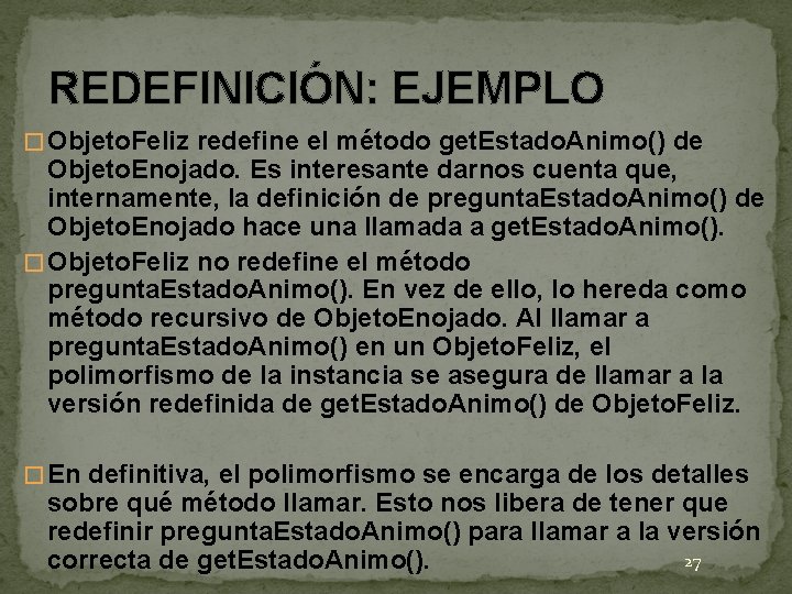 REDEFINICIÓN: EJEMPLO � Objeto. Feliz redefine el método get. Estado. Animo() de Objeto. Enojado. REDEFINICIÓN: EJEMPLO � Objeto. Feliz redefine el método get. Estado. Animo() de Objeto. Enojado.