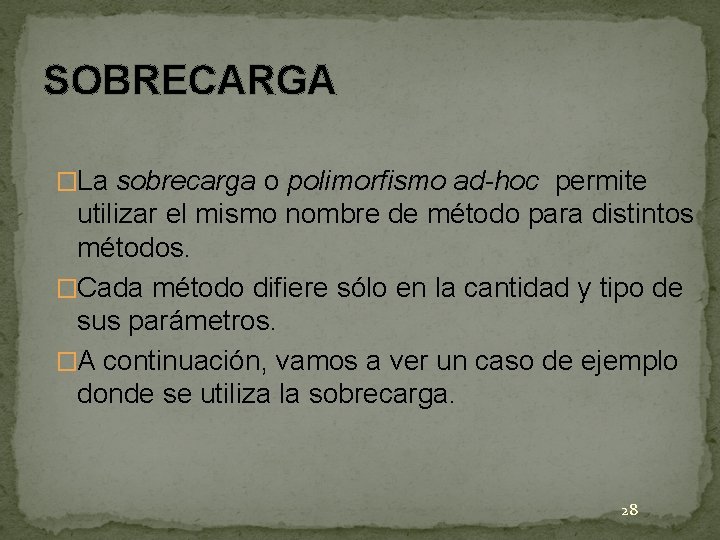 SOBRECARGA �La sobrecarga o polimorfismo ad-hoc permite utilizar el mismo nombre de método para SOBRECARGA �La sobrecarga o polimorfismo ad-hoc permite utilizar el mismo nombre de método para