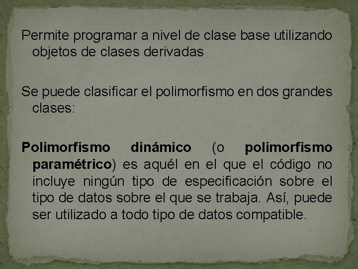 Permite programar a nivel de clase base utilizando objetos de clases derivadas Se puede Permite programar a nivel de clase base utilizando objetos de clases derivadas Se puede