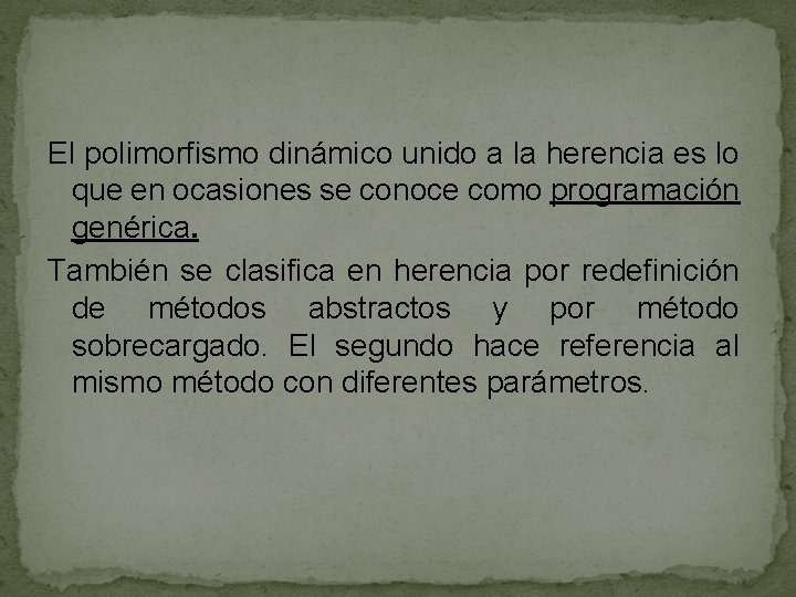 El polimorfismo dinámico unido a la herencia es lo que en ocasiones se conoce El polimorfismo dinámico unido a la herencia es lo que en ocasiones se conoce