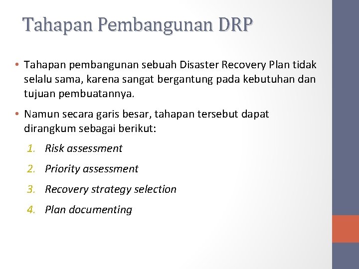 Tahapan Pembangunan DRP • Tahapan pembangunan sebuah Disaster Recovery Plan tidak selalu sama, karena