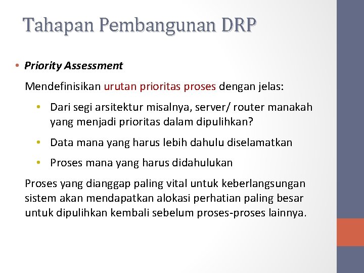 Tahapan Pembangunan DRP • Priority Assessment Mendefinisikan urutan prioritas proses dengan jelas: • Dari