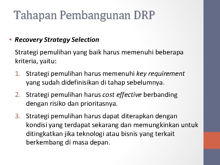 Tahapan Pembangunan DRP • Recovery Strategy Selection Strategi pemulihan yang baik harus memenuhi beberapa