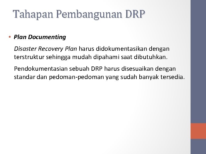 Tahapan Pembangunan DRP • Plan Documenting Disaster Recovery Plan harus didokumentasikan dengan terstruktur sehingga