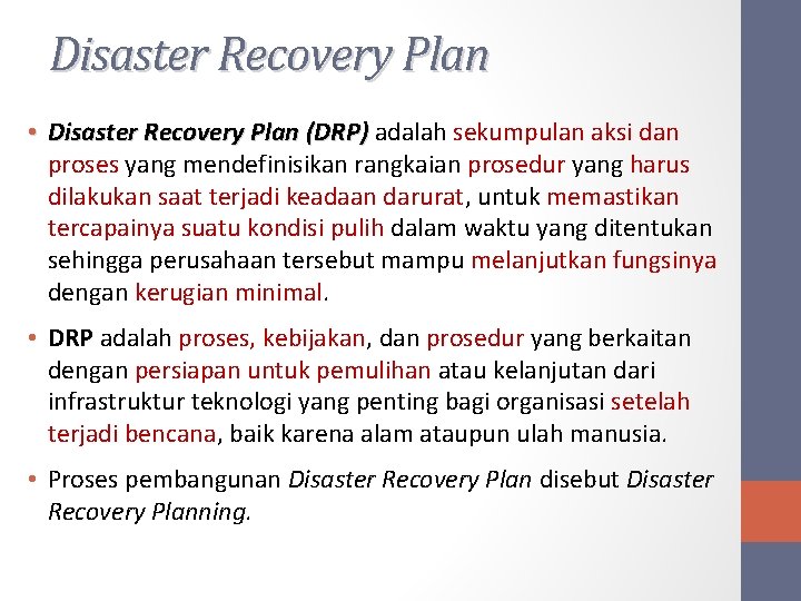 Disaster Recovery Plan • Disaster Recovery Plan (DRP) adalah sekumpulan aksi dan proses yang