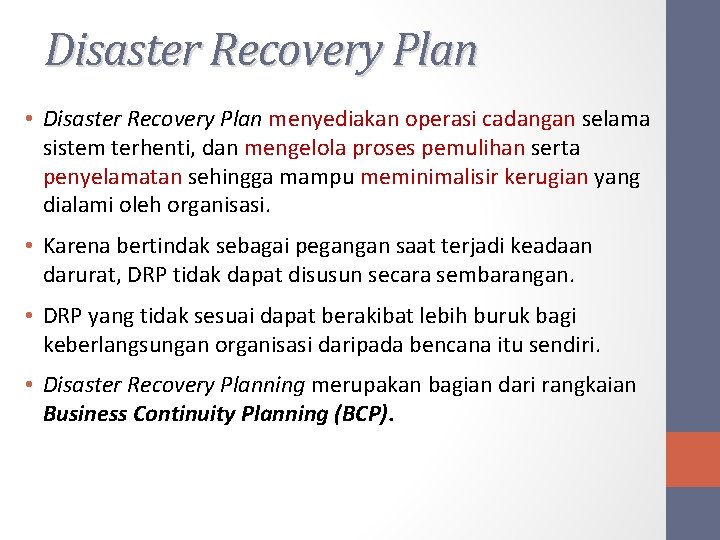 Disaster Recovery Plan • Disaster Recovery Plan menyediakan operasi cadangan selama sistem terhenti, dan