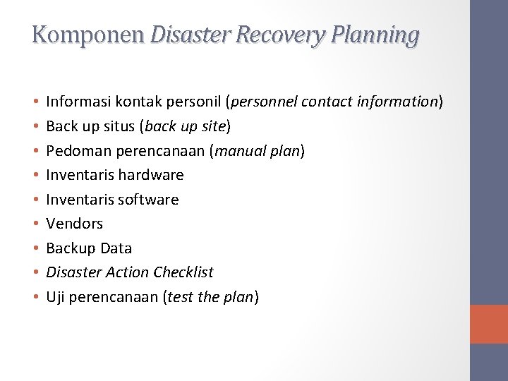 Komponen Disaster Recovery Planning • • • Informasi kontak personil (personnel contact information) Back