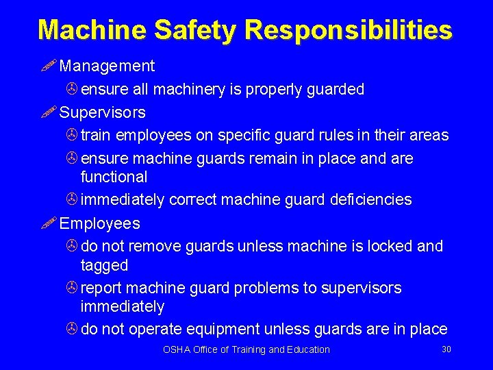 Machine Safety Responsibilities ! Management > ensure all machinery is properly guarded ! Supervisors