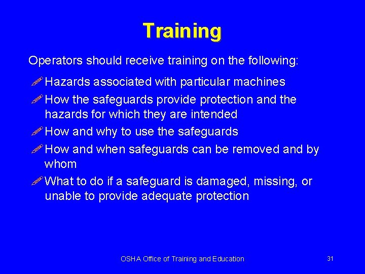 Training Operators should receive training on the following: ! Hazards associated with particular machines