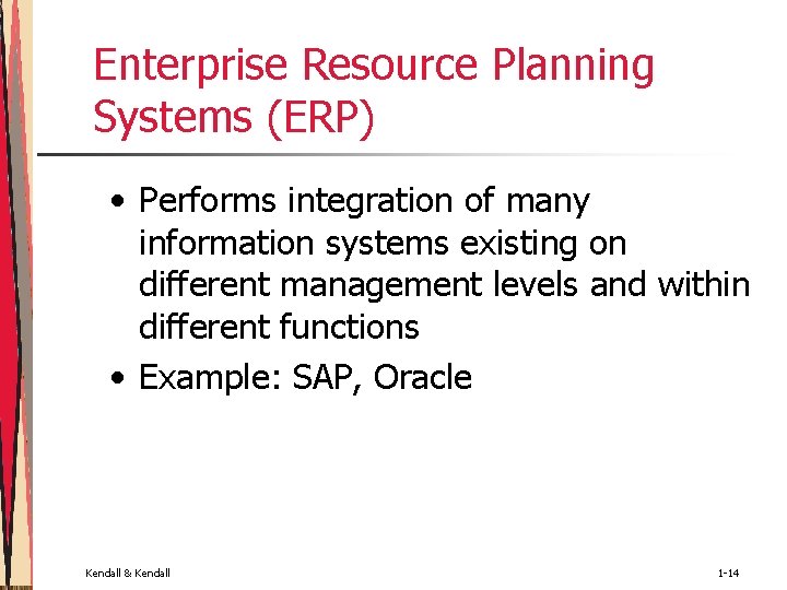 Enterprise Resource Planning Systems (ERP) • Performs integration of many information systems existing on