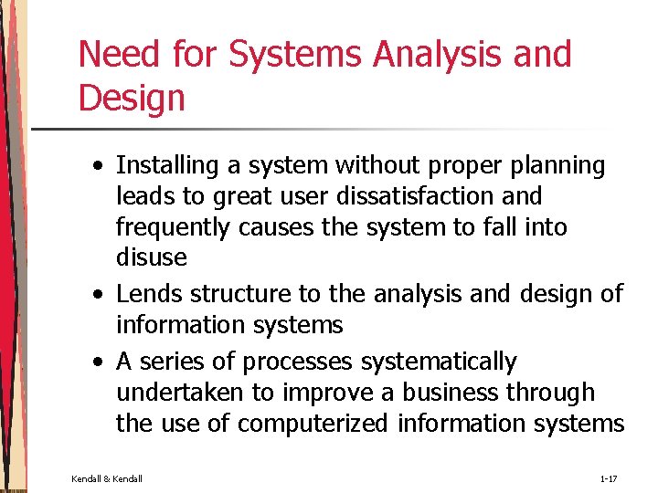 Need for Systems Analysis and Design • Installing a system without proper planning leads