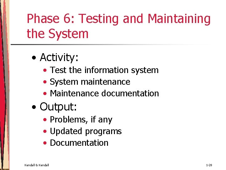 Phase 6: Testing and Maintaining the System • Activity: • Test the information system